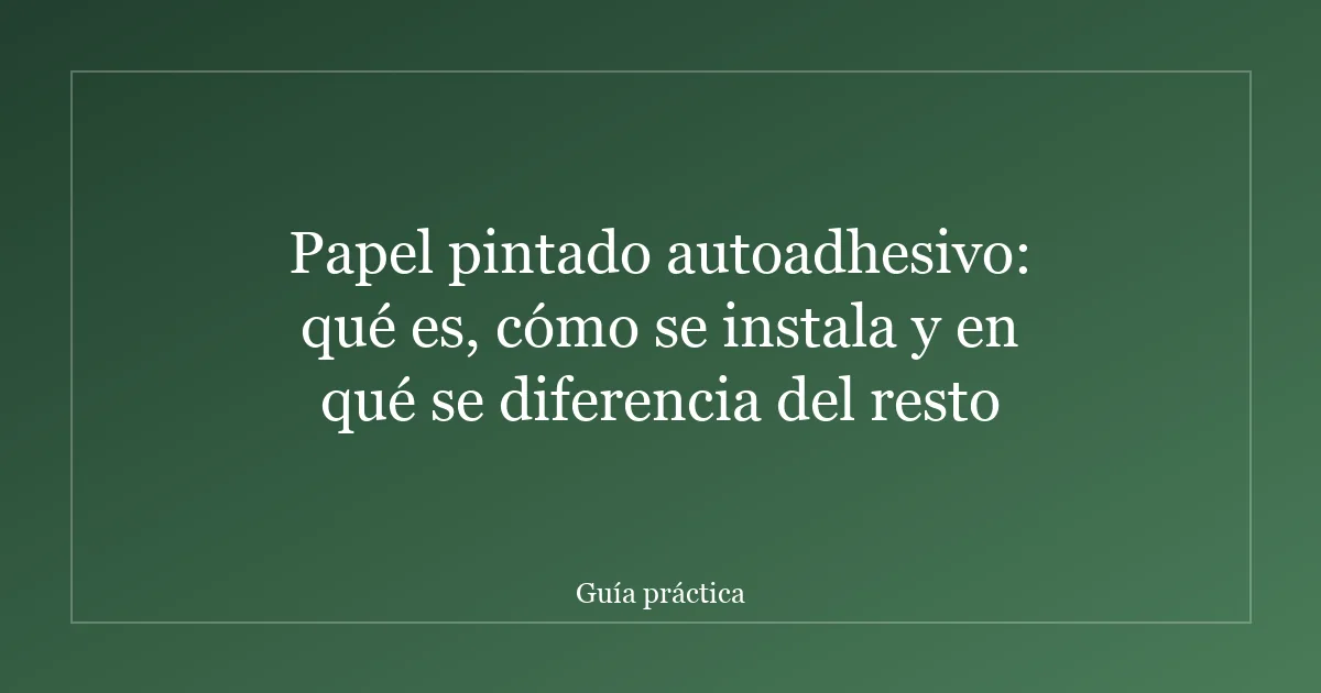 Papel pintado autoadhesivo: qué es, cómo se instala y en qué se diferencia del resto