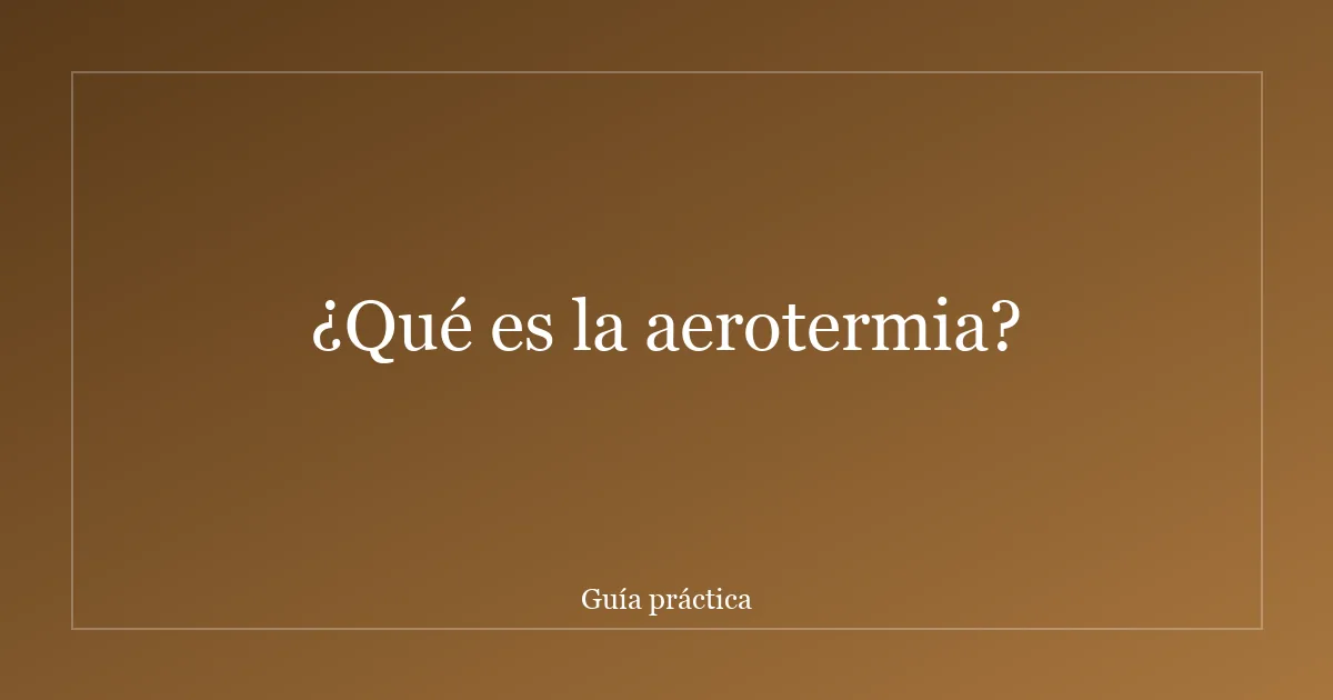 ¿Qué es la aerotermia?