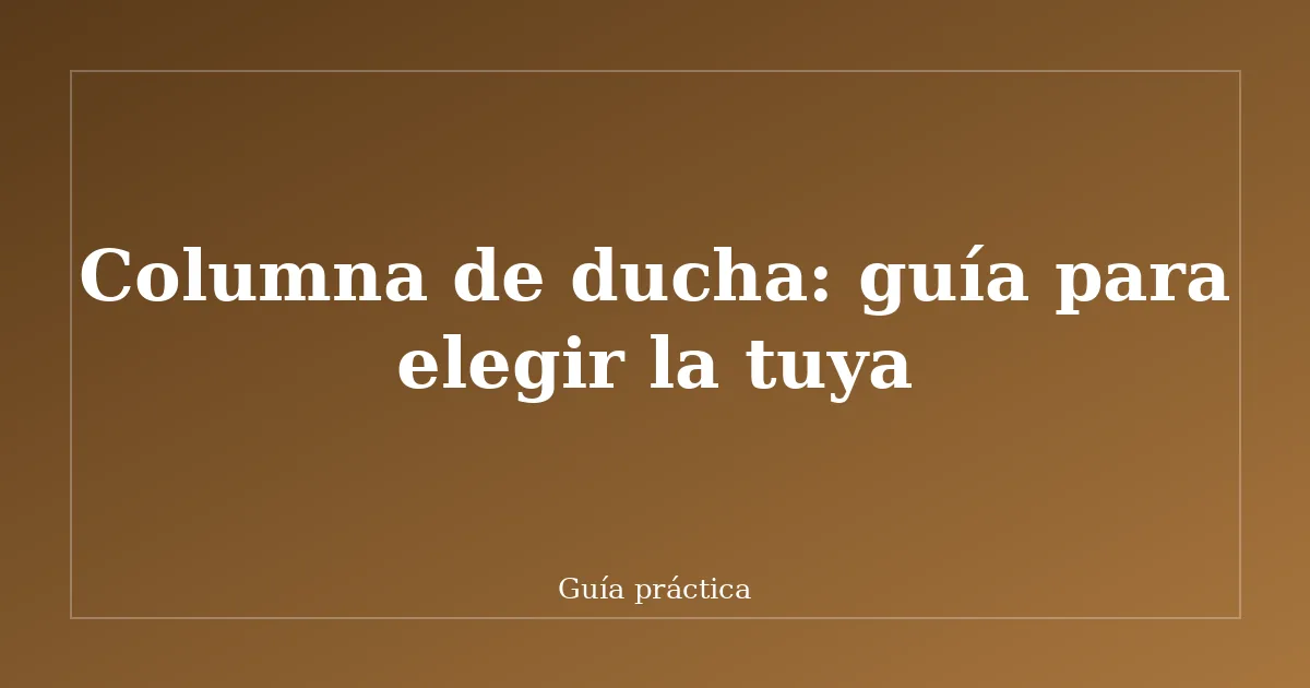 Columna de ducha: guía para elegir la tuya