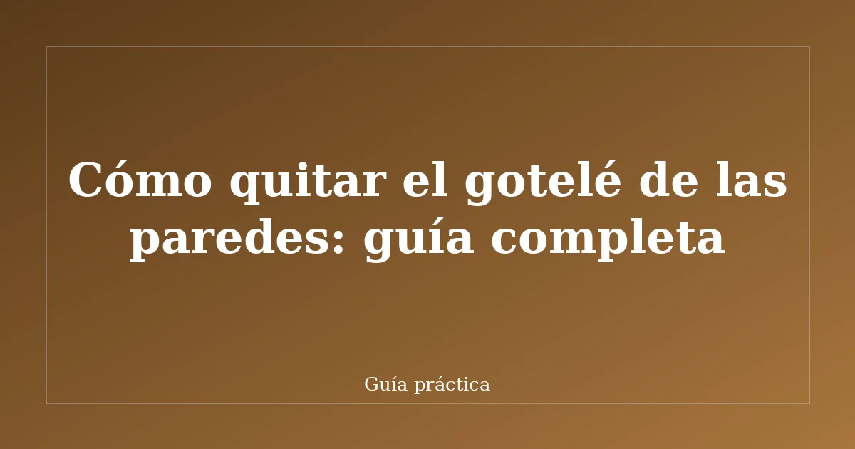 Cómo quitar el gotelé de las paredes: guía completa