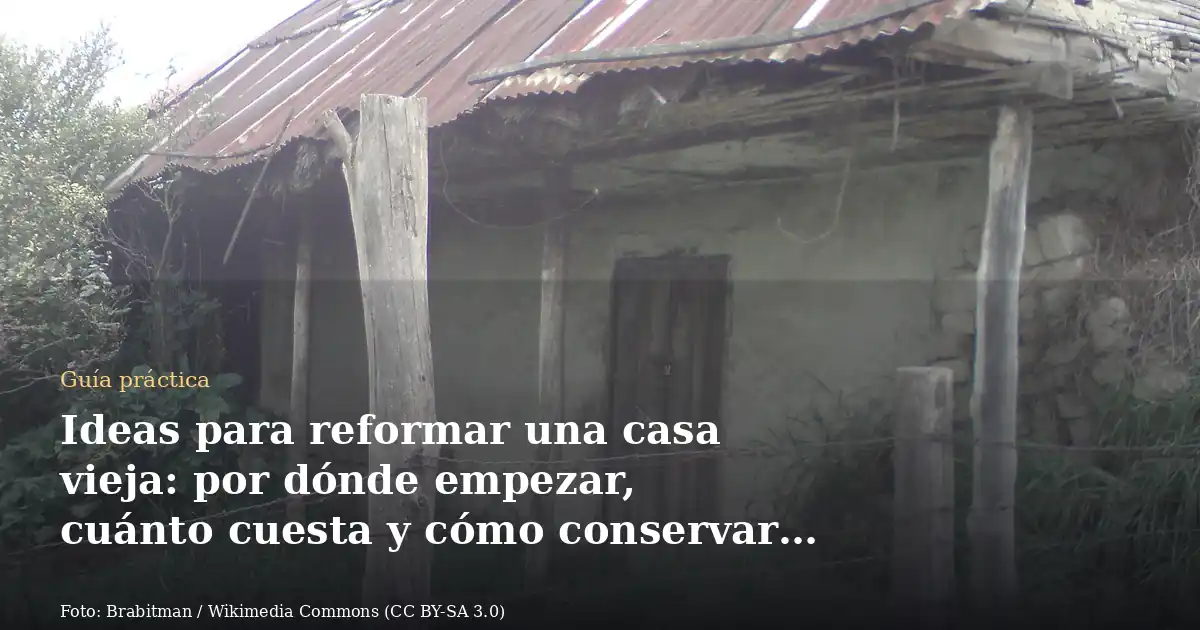Ideas para reformar una casa vieja: por dónde empezar, cuánto cuesta y cómo conservar su encanto
